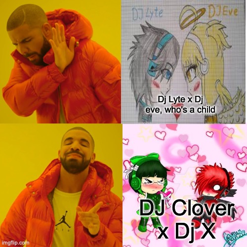 Drake with Gacha World ships, and more to come | Dj Lyte x Dj eve, who's a child; DJ Clover x Dj X | image tagged in drake hotline bling,drake hotline approves,gacha world ships,love,opinions | made w/ Imgflip meme maker