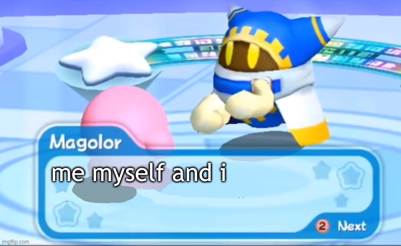 magolor explains | me myself and i | image tagged in magolor explains | made w/ Imgflip meme maker