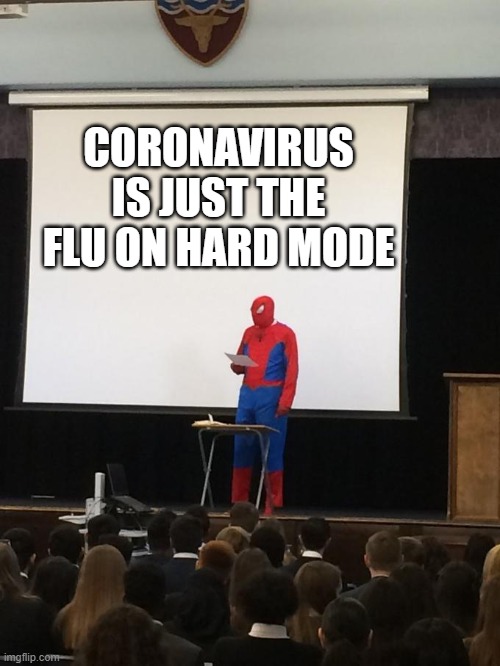 Spiderman Presentation | CORONAVIRUS IS JUST THE FLU ON HARD MODE | image tagged in spiderman presentation | made w/ Imgflip meme maker