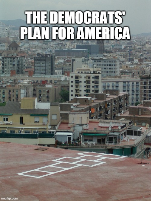 Hopscotch to Oblivion | THE DEMOCRATS' PLAN FOR AMERICA | image tagged in dark humor,oblivion,america,democrats | made w/ Imgflip meme maker
