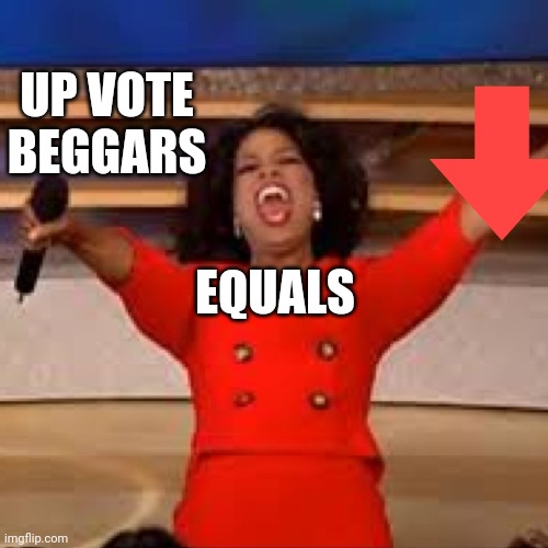 =DOWN VOTE | UP VOTE BEGGARS EQUALS | image tagged in equality,upvotes,upvote begging | made w/ Imgflip meme maker