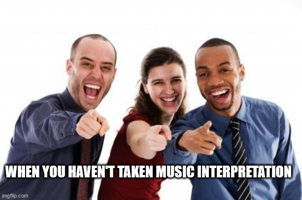 Pointing and laughing | WHEN YOU HAVEN'T TAKEN MUSIC INTERPRETATION | image tagged in pointing and laughing | made w/ Imgflip meme maker