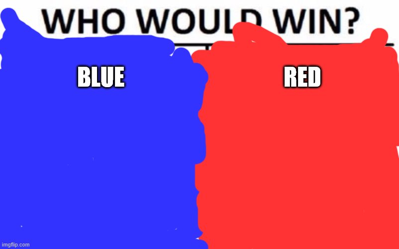 Who Would Win? Meme | BLUE; RED | image tagged in memes,who would win | made w/ Imgflip meme maker