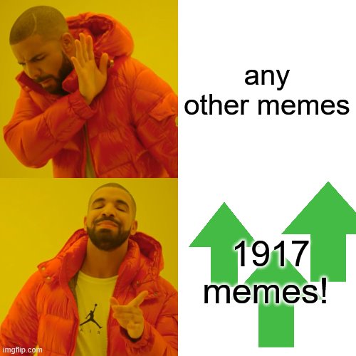 Image Title | any other memes; 1917 memes! | image tagged in memes,drake hotline bling | made w/ Imgflip meme maker