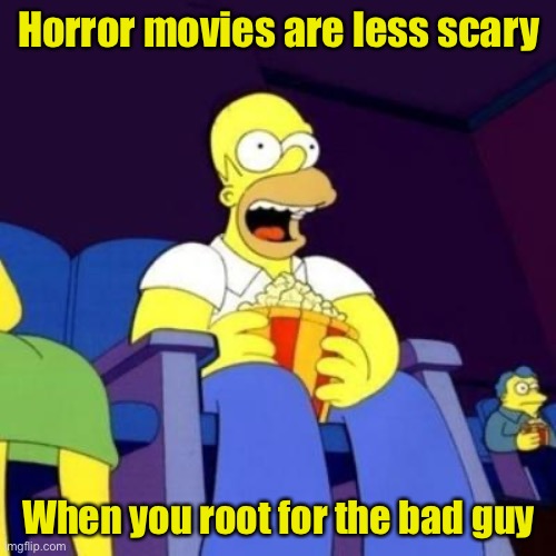 I just love that Freddy Jason Myers guy | Horror movies are less scary; When you root for the bad guy | image tagged in homer eating popcorn,horror movie | made w/ Imgflip meme maker