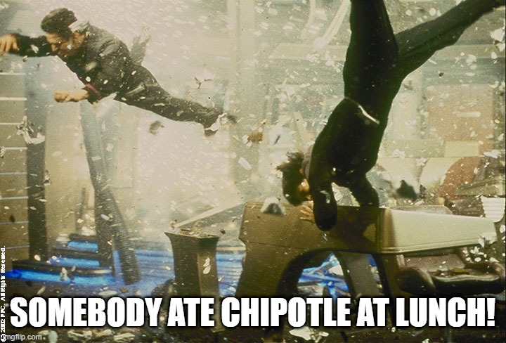 Who Farted? | SOMEBODY ATE CHIPOTLE AT LUNCH! | image tagged in star trek bridge explosion | made w/ Imgflip meme maker