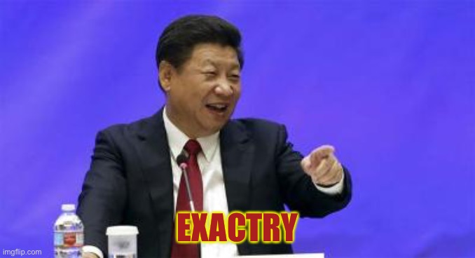Xi Jinping Laughing | EXACTRY | image tagged in xi jinping laughing | made w/ Imgflip meme maker