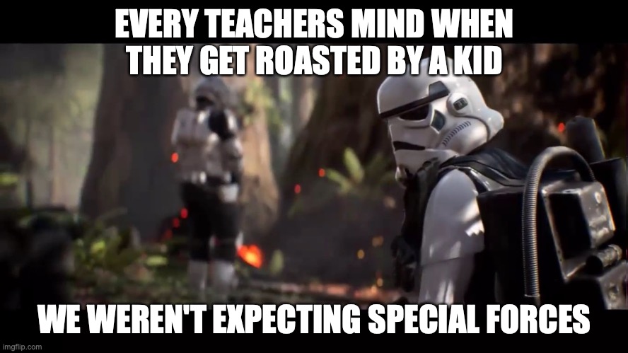 roasted teacher special forces - Imgflip