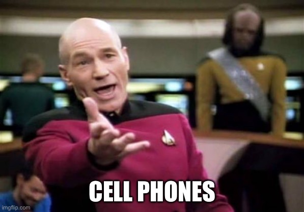 Picard Wtf Meme | CELL PHONES | image tagged in memes,picard wtf | made w/ Imgflip meme maker