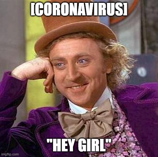 Creepy Condescending Wonka Meme | [CORONAVIRUS]; "HEY GIRL" | image tagged in memes,creepy condescending wonka | made w/ Imgflip meme maker