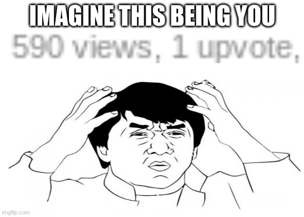 Oof, look at dis | IMAGINE THIS BEING YOU | image tagged in memes | made w/ Imgflip meme maker