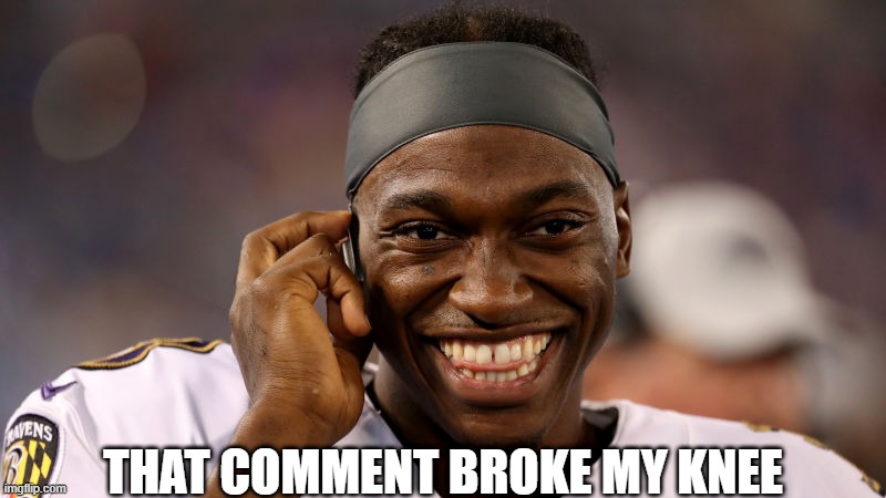RGIII | THAT COMMENT BROKE MY KNEE | image tagged in robert griffin iii | made w/ Imgflip meme maker