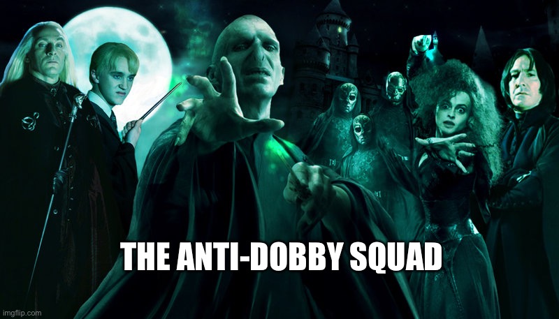 Death Eaters | THE ANTI-DOBBY SQUAD | image tagged in death eaters,haha,funny,clean,too many tags | made w/ Imgflip meme maker