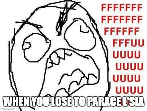 Parace L'Sia Rage | WHEN YOU LOSE TO PARACE L'SIA | image tagged in memes,fffffffuuuuuuuuuuuu | made w/ Imgflip meme maker