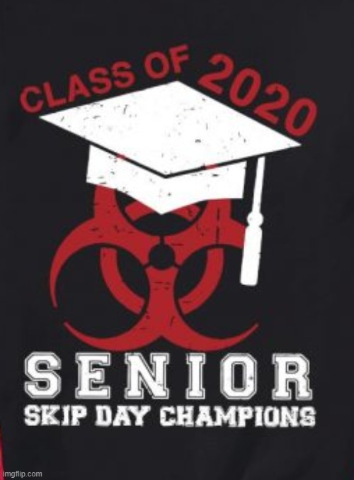 Class of 2020!  Senior Skip Day Champions! | image tagged in coronavirus | made w/ Imgflip meme maker
