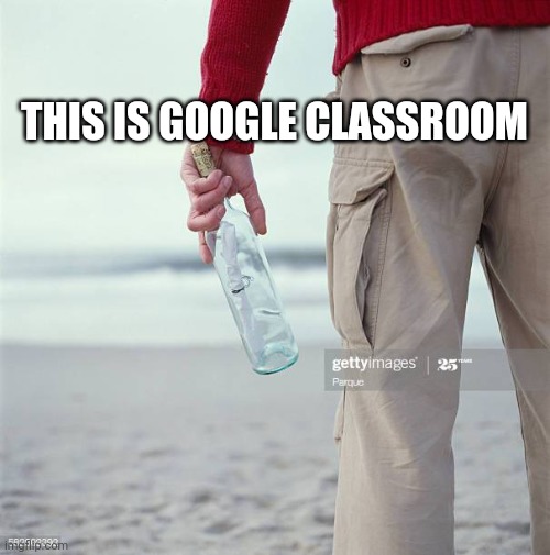 THIS IS GOOGLE CLASSROOM | image tagged in google classroom | made w/ Imgflip meme maker