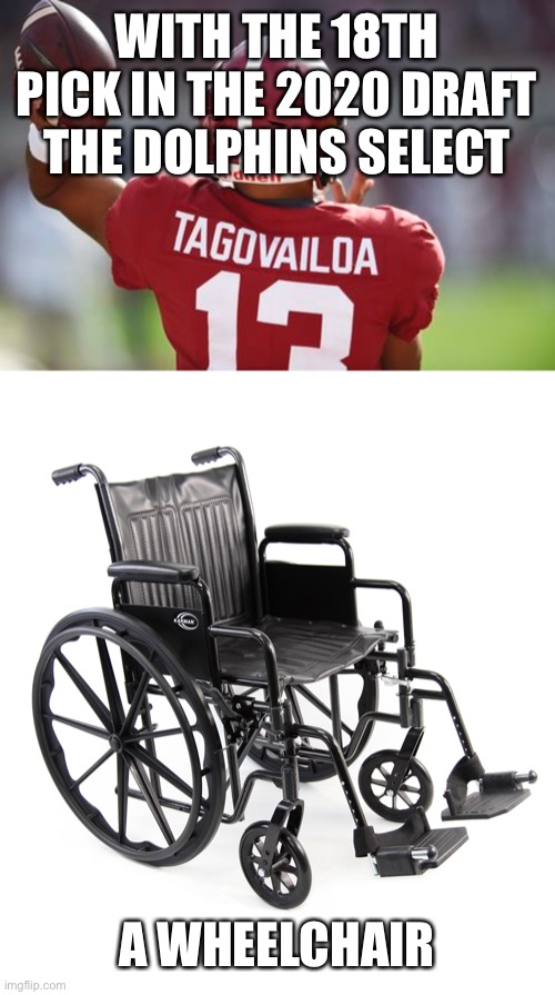 NFL Draft | WITH THE 18TH PICK IN THE 2020 DRAFT THE DOLPHINS SELECT; A WHEELCHAIR | image tagged in nfl | made w/ Imgflip meme maker