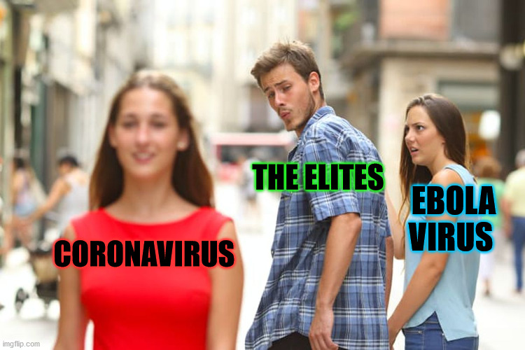 Cheating much | THE ELITES; EBOLA VIRUS; CORONAVIRUS | image tagged in memes,distracted boyfriend | made w/ Imgflip meme maker