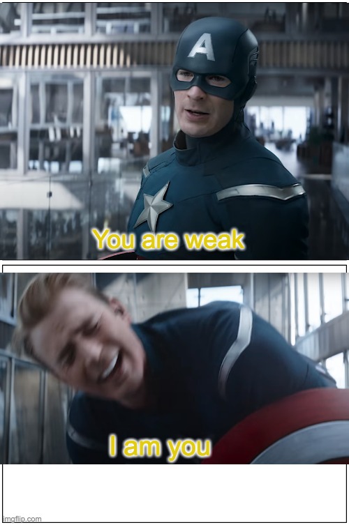 When you change  subtitles and it works | You are weak; I am you | image tagged in captain america,end game,i know | made w/ Imgflip meme maker