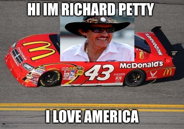 HI IM RICHARD PETTY I LOVE AMERICA | made w/ Imgflip meme maker