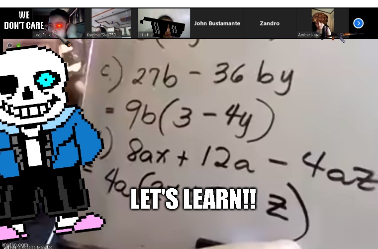 MathLessonSansMeme | WE DON'T CARE; LET'S LEARN!! | image tagged in mathlessonmeme,math lady/confused lady,math in a nutshell,fyp,fypage,foryopage | made w/ Imgflip meme maker