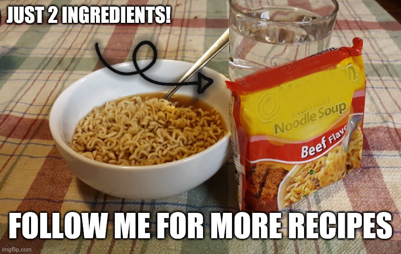 2 ingredient ez ramen | JUST 2 INGREDIENTS! FOLLOW ME FOR MORE RECIPES | image tagged in ramen,recipe,ingredient | made w/ Imgflip meme maker