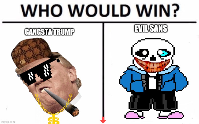 Who Would Win? | EVIL SANS; GANGSTA TRUMP | image tagged in memes,who would win | made w/ Imgflip meme maker