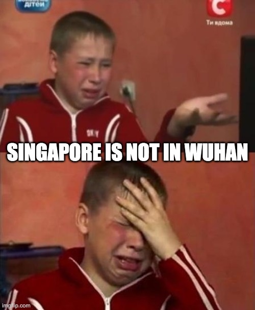ukrainian kid crying | SINGAPORE IS NOT IN WUHAN | image tagged in ukrainian kid crying | made w/ Imgflip meme maker