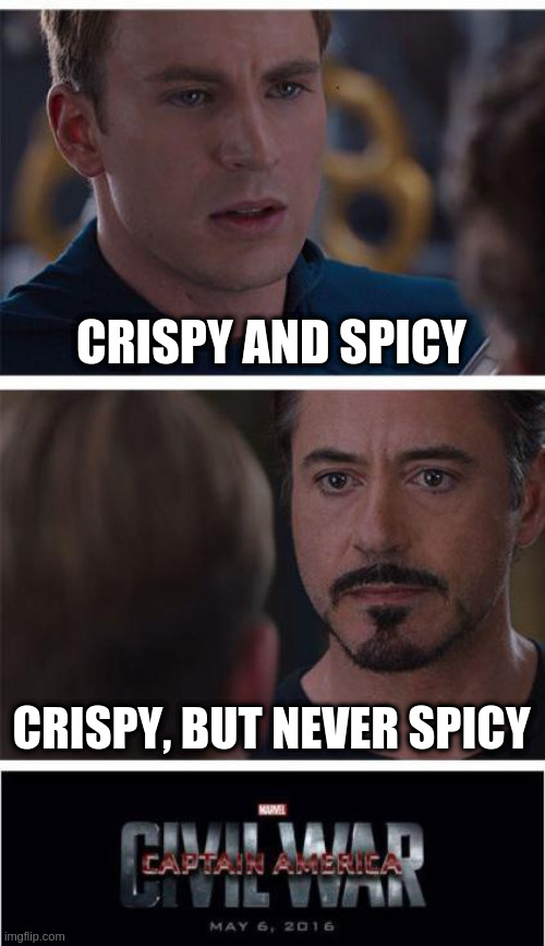 Marvel Civil War 1 | CRISPY AND SPICY; CRISPY, BUT NEVER SPICY | image tagged in memes,marvel civil war 1 | made w/ Imgflip meme maker