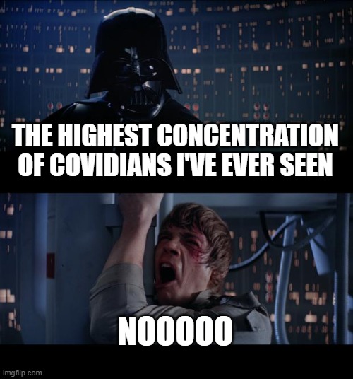 COVID-19 on the Death Star | THE HIGHEST CONCENTRATION OF COVIDIANS I'VE EVER SEEN; NOOOOO | image tagged in memes,star wars no,covid-19,corona | made w/ Imgflip meme maker
