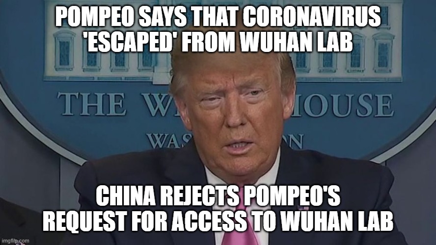 COVID-19 Originated In A Wuhan Lab | POMPEO SAYS THAT CORONAVIRUS 'ESCAPED' FROM WUHAN LAB; CHINA REJECTS POMPEO'S REQUEST FOR ACCESS TO WUHAN LAB | image tagged in if only you knew how bad things really are | made w/ Imgflip meme maker