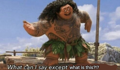 High Quality Moana maui what can i say except what is this?!? Blank Meme Template