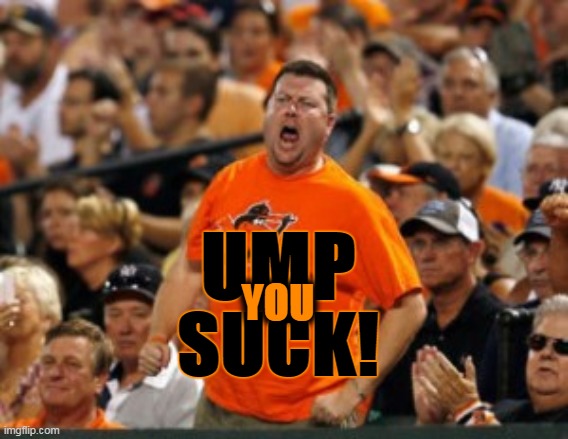 UMP; YOU; SUCK! | image tagged in just doing my job | made w/ Imgflip meme maker