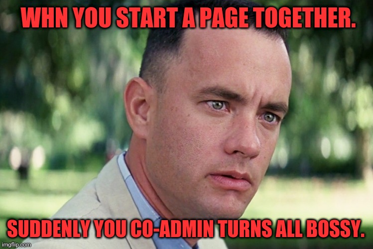 And Just Like That | WHN YOU START A PAGE TOGETHER. SUDDENLY YOU CO-ADMIN TURNS ALL BOSSY. | image tagged in memes,and just like that | made w/ Imgflip meme maker