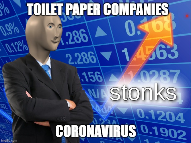 covid-19 | TOILET PAPER COMPANIES; CORONAVIRUS | image tagged in stonks | made w/ Imgflip meme maker