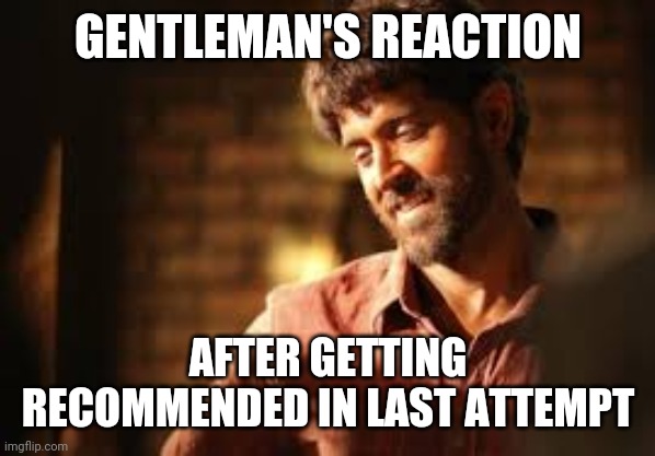 SSB memes | GENTLEMAN'S REACTION; AFTER GETTING RECOMMENDED IN LAST ATTEMPT | image tagged in humor,fun,ssb | made w/ Imgflip meme maker