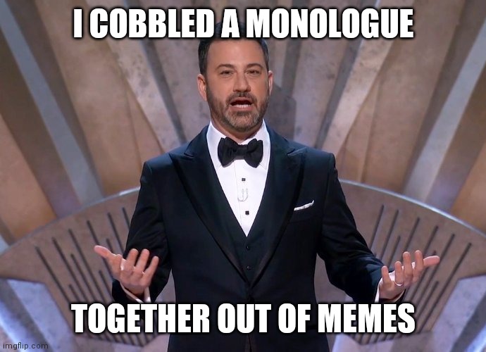 I COBBLED A MONOLOGUE TOGETHER OUT OF MEMES | made w/ Imgflip meme maker