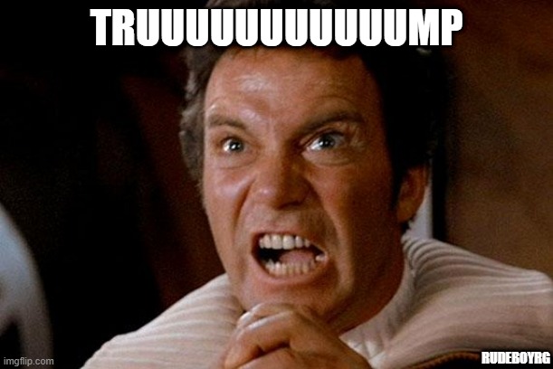 Khan | TRUUUUUUUUUUUMP; RUDEBOYRG | image tagged in star trek kirk khan,trump | made w/ Imgflip meme maker