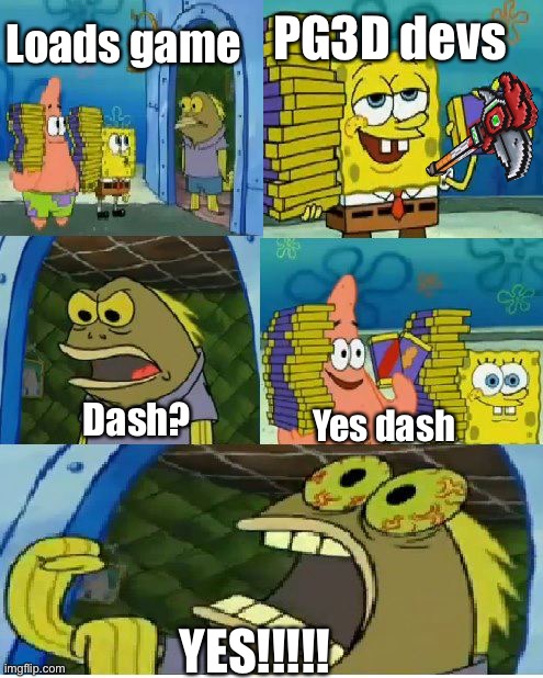 Everyone reactions to last cry | PG3D devs; Loads game; Dash? Yes dash; YES!!!!! | image tagged in memes,chocolate spongebob | made w/ Imgflip meme maker