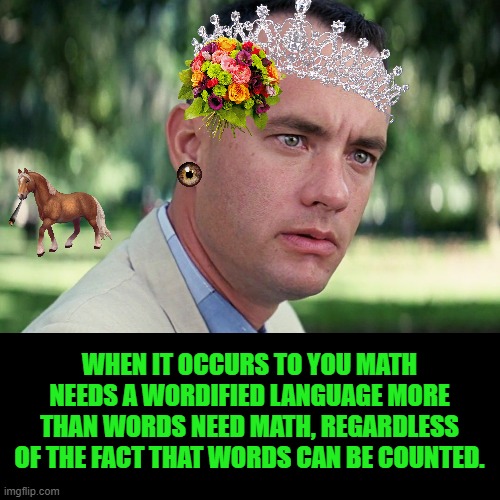 And Just Like That Meme | WHEN IT OCCURS TO YOU MATH NEEDS A WORDIFIED LANGUAGE MORE THAN WORDS NEED MATH, REGARDLESS OF THE FACT THAT WORDS CAN BE COUNTED. | image tagged in memes,and just like that | made w/ Imgflip meme maker