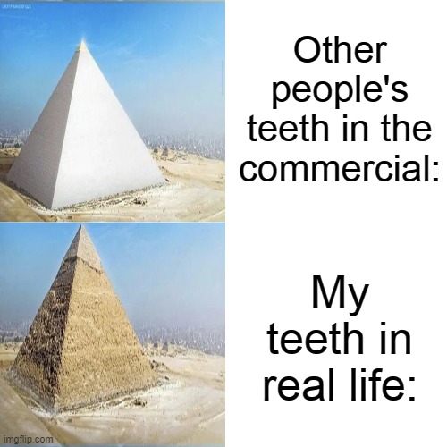 Sad :( | Other people's teeth in the commercial:; My teeth in real life: | image tagged in memes,drake hotline bling | made w/ Imgflip meme maker
