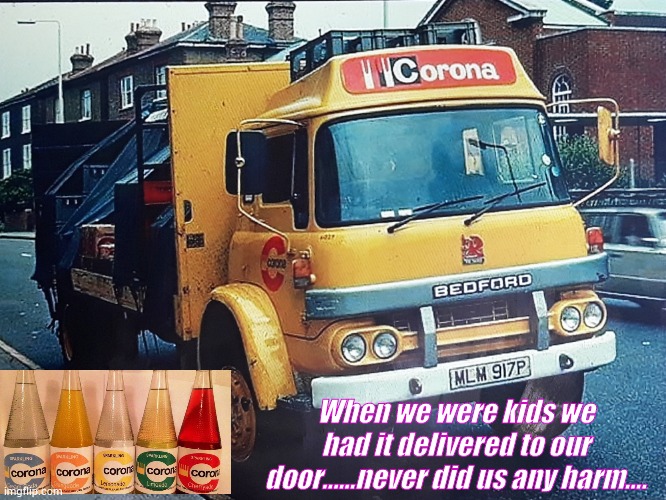 Corona | When we were kids we had it delivered to our door......never did us any harm.... | image tagged in coronavirus | made w/ Imgflip meme maker