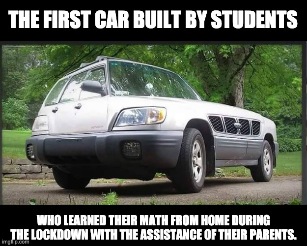 Corona Math | THE FIRST CAR BUILT BY STUDENTS; WHO LEARNED THEIR MATH FROM HOME DURING THE LOCKDOWN WITH THE ASSISTANCE OF THEIR PARENTS. | image tagged in common car | made w/ Imgflip meme maker