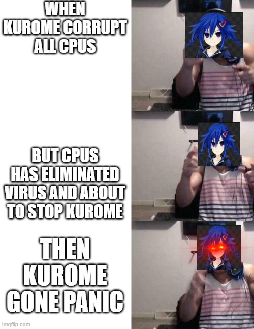 Kurome gone panic | WHEN KUROME CORRUPT ALL CPUS; BUT CPUS HAS ELIMINATED VIRUS AND ABOUT TO STOP KUROME; THEN KUROME GONE PANIC | image tagged in tyler1 | made w/ Imgflip meme maker