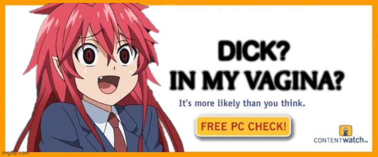 free pc check hentai | DICK? IN MY VAGINA? | image tagged in free pc check,hentai,itadaki seieki,setagaya mari | made w/ Imgflip meme maker