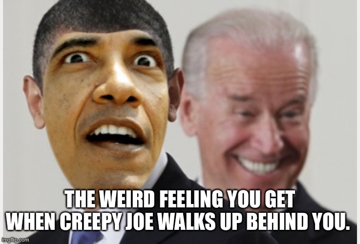 Creepy Joe | THE WEIRD FEELING YOU GET WHEN CREEPY JOE WALKS UP BEHIND YOU. | image tagged in election 2020 | made w/ Imgflip meme maker