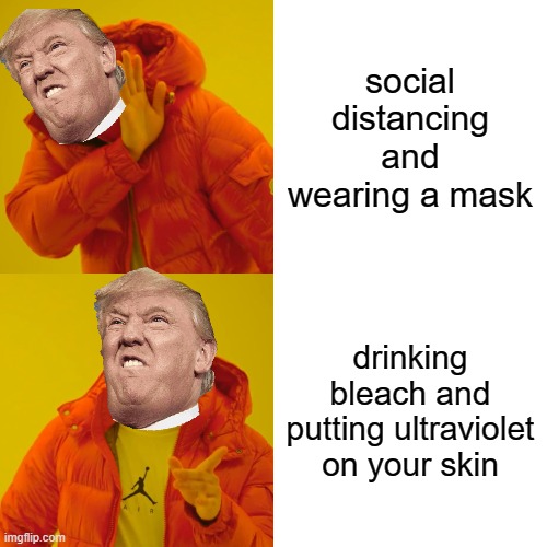 Drake Hotline Bling Meme | social distancing and wearing a mask; drinking bleach and putting ultraviolet on your skin | image tagged in memes,drake hotline bling | made w/ Imgflip meme maker