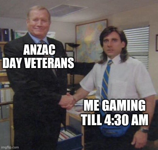 Lest We Forget | ANZAC DAY VETERANS; ME GAMING TILL 4:30 AM | image tagged in the office congratulations,anzac day,gaming,funny,australia,new zealand | made w/ Imgflip meme maker