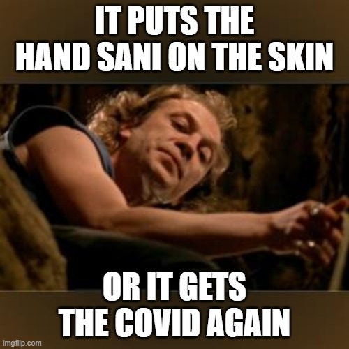 Buffalo Bill Gets the hose again | IT PUTS THE HAND SANI ON THE SKIN; OR IT GETS THE COVID AGAIN | image tagged in covid-19,covid19,covid 19,covid,buffalo bill,hand sanitizer | made w/ Imgflip meme maker