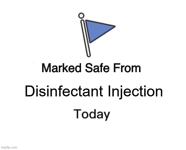 Marked Safe From Meme | Disinfectant Injection | image tagged in memes,marked safe from | made w/ Imgflip meme maker